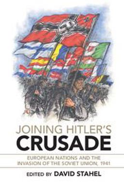 Joining Hitler's Crusade European Nations and the Invasion of the Soviet Union 1941  9781316649749 Front Cover