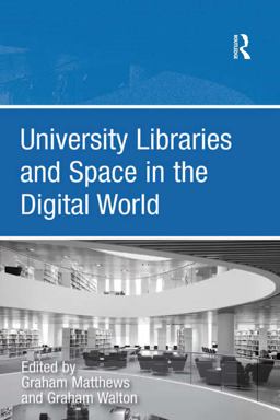 University Libraries and Space in the Digital World University Libraries and Space in the Digital World