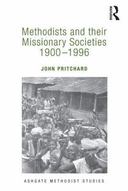 Methodists and Their Missionary Societies 1900-1996