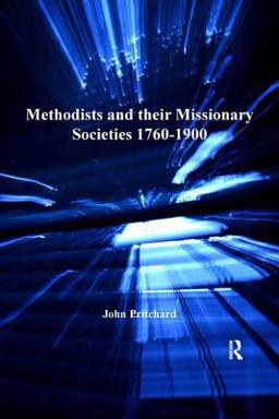 Methodists and Their Missionary Societies 1760-1900