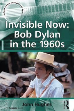 Invisible Now: Bob Dylan in The 1960s