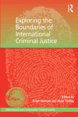 Exploring the Boundaries of International Criminal Justice Exploring the Boundaries of International Criminal Justice