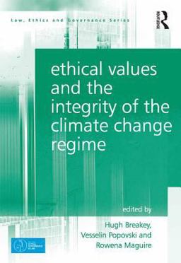 Ethical Values and the Integrity of the Climate Change Regime Ethical Values and the Integrity of the Climate Change Regime