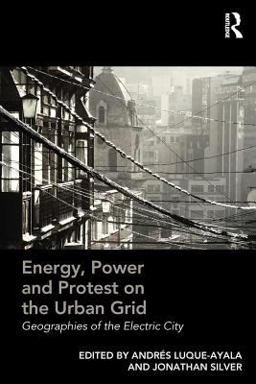 Energy, Power and Protest on the Urban Grid Energy, Power and Protest on the Urban Grid