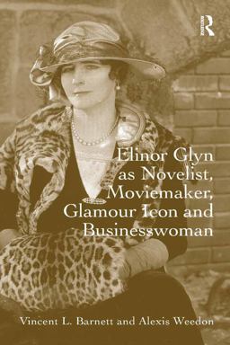 Elinor Glyn As Novelist, Moviemaker, Glamour Icon and Businesswoman