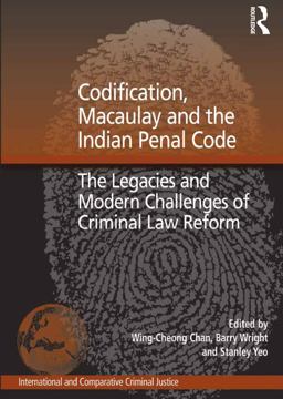 Codification, Macaulay and the Indian Penal Code Codification, Macaulay and the Indian Penal Code