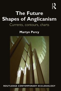 The Future Shapes of Anglicanism The Future Shapes of Anglicanism