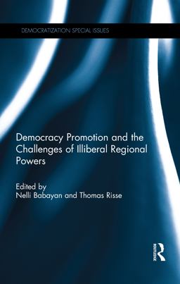 Democracy Promotion and the Challenges of Illiberal Regional Powers Democracy Promotion and the Challenges of Illiberal Regional Powers