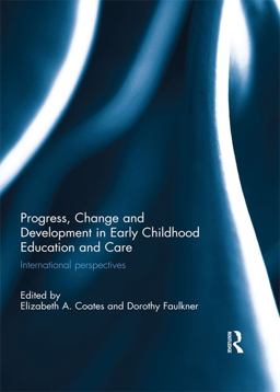 Progress, Change and Development in Early Childhood Education and Care Progress, Change and Development in Early Childhood Education and Care