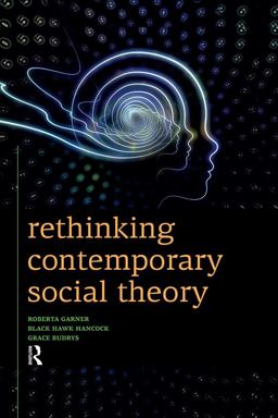 Rethinking Contemporary Social Theory Rethinking Contemporary Social Theory
