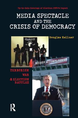 Media Spectacle and the Crisis of Democracy Media Spectacle and the Crisis of Democracy