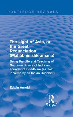 The Light of Asia, or the Great Renunciation (Mahâbhinishkramana)