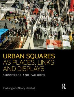Urban Squares As Places, Links and Displays Urban Squares As Places, Links and Displays