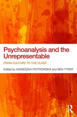 Psychoanalysis and the Unrepresentable Psychoanalysis and the Unrepresentable