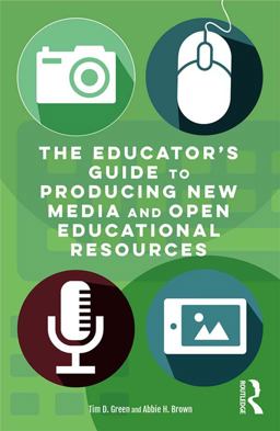 The Educator's Guide to Producing New Media and Open Educational Resources The Educator's Guide to Producing New Media and Open Educational Resources