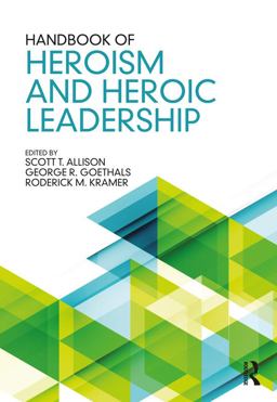 Handbook of Heroism and Heroic Leadership Handbook of Heroism and Heroic Leadership