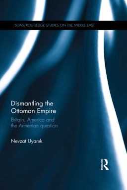 Dismantling the Ottoman Empire Dismantling the Ottoman Empire