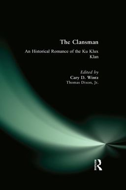 The Clansman: an Historical Romance of the Ku Klux Klan The Clansman: an Historical Romance of the Ku Klux Klan