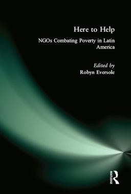 Here to Help: NGOs Combating Poverty in Latin America Here to Help: NGOs Combating Poverty in Latin America