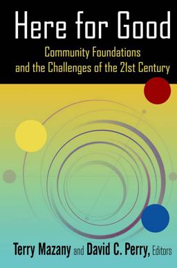 Here for Good: Community Foundations and the Challenges of the 21st Century
