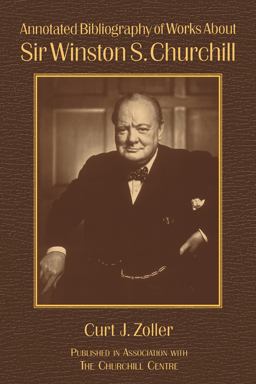 Annotated Bibliography of Works about Sir Winston S. Churchill