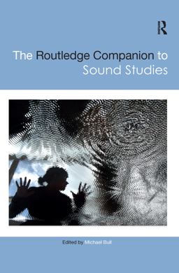The Routledge Companion to Sound Studies The Routledge Companion to Sound Studies