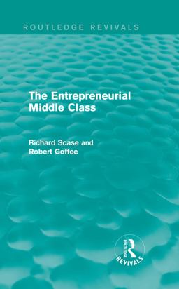 The Entrepreneurial Middle Class (Routledge Revivals) The Entrepreneurial Middle Class (Routledge Revivals)