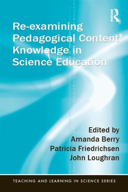 Re-Examining Pedagogical Content Knowledge in Science Education Re-Examining Pedagogical Content Knowledge in Science Education