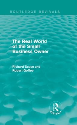 The Real World of the Small Business Owner (Routledge Revivals) The Real World of the Small Business Owner (Routledge Revivals)