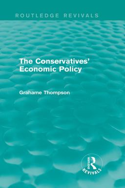 The Conservatives' Economic Policy (Routledge Revivals)
