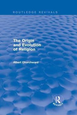 The Origin and Evolution of Religion (Routledge Revivals) The Origin and Evolution of Religion (Routledge Revivals)