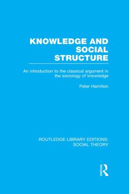 Knowledge and Social Structure (RLE Social Theory)