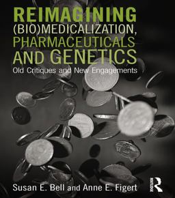 Reimagining (Bio)Medicalization, Pharmaceuticals and Genetics Reimagining (Bio)Medicalization, Pharmaceuticals and Genetics