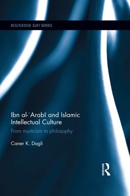 Ibn Al-'Arabī and Islamic Intellectual Culture Ibn Al-'Arabī and Islamic Intellectual Culture