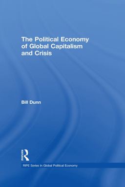 The Political Economy of Global Capitalism and Crisis The Political Economy of Global Capitalism and Crisis