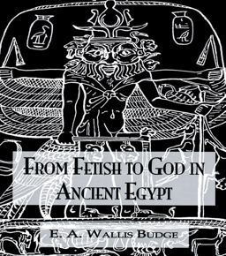 From Fetish to God Ancient Egypt