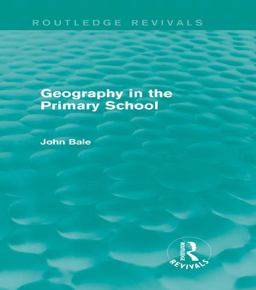 Geography in the Primary School (Routledge Revivals) Geography in the Primary School (Routledge Revivals)