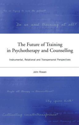 The Future of Training in Psychotherapy and Counselling The Future of Training in Psychotherapy and Counselling