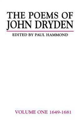 The Poems of John Dryden: Volume One The Poems of John Dryden: Volume One
