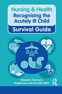 Nursing and Health Survival Guide: Recognising the Acutely Ill Child: Early Recognition