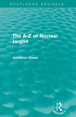 The - Z of Nuclear Jargon (Routledge Revivals) The - Z of Nuclear Jargon (Routledge Revivals)
