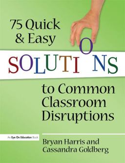 75 Quick and Easy Solutions to Common Classroom Disruptions 75 Quick and Easy Solutions to Common Classroom Disruptions