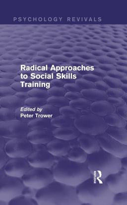 Radical Approaches to Social Skills Training (Psychology Revivals) Radical Approaches to Social Skills Training (Psychology Revivals)