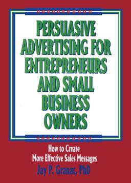 Persuasive Advertising for Entrepreneurs and Small Business Owners