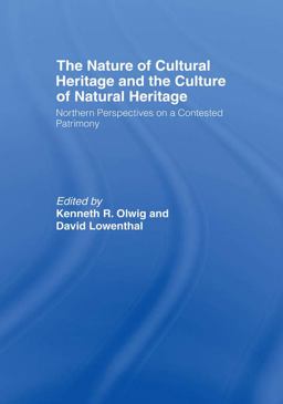 The Nature of Cultural Heritage, and the Culture of Natural Heritage