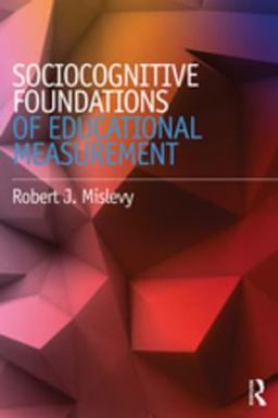 Sociocognitive Foundations of Educational Measurement Sociocognitive Foundations of Educational Measurement