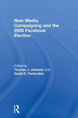 New Media, Campaigning and the 2008 Facebook Election