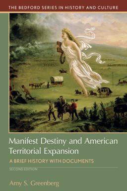 Manifest Destiny and American Territorial Expansion A Brief History with Documents 2nd 9781319087944 Front Cover