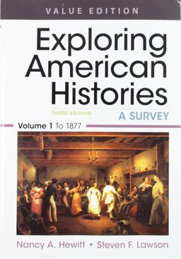 Exploring American Histories, Value Edition, Volume 1 and Thinking Through Sources for Exploring American Histories Volume 1