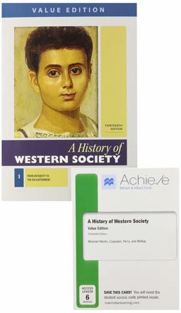A History of Western Society, Value Edition, Volume 1 13e and Achieve Read and Practice for a History of Western Society, Value Edition 13e (1-Term Access)